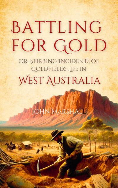 Battling for Gold,  Or, Stirring Incidents of  Goldfields Life in  West Australia