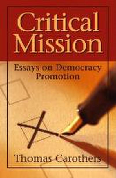 Critical Mission: Essays on Democracy Promotion