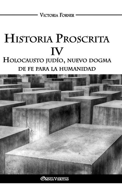 Historia Proscrita IV - Holocausto judío, nuevo dogma de fe para la humanidad
