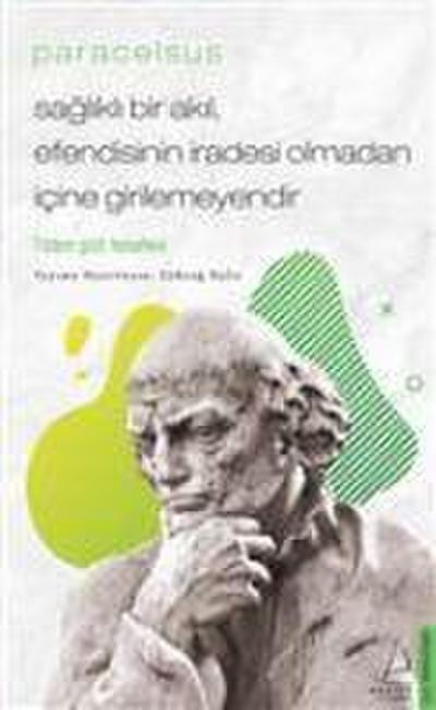 Saglikli Bir Akil, Efendisinin Iradesi Olmadan Icine Girilemeyendir - Paracelsus