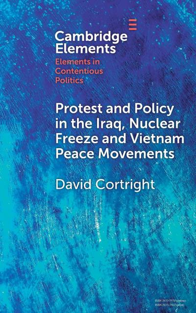 Protest and Policy in the Iraq, Nuclear Freeze and Vietnam Peace Movements