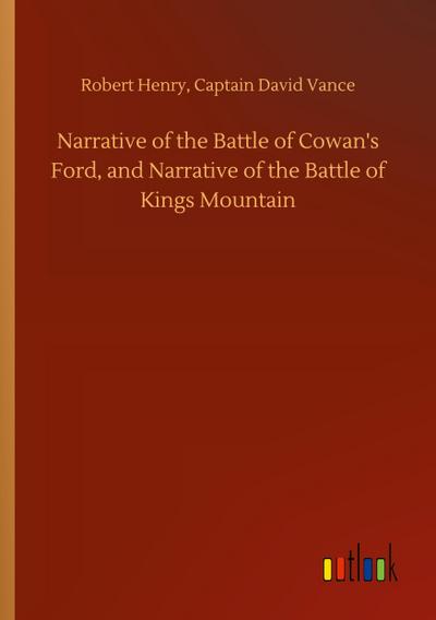 Narrative of the Battle of Cowan’s Ford, and Narrative of the Battle of Kings Mountain