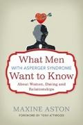 What Men with Asperger Syndrome Want to Know About Women, Dating and Relationships