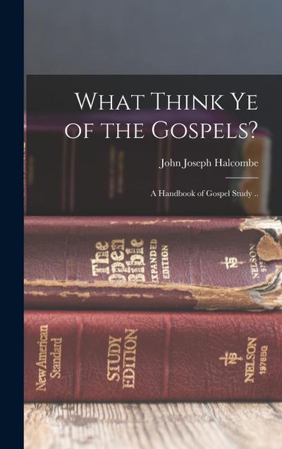 What Think Ye of the Gospels?