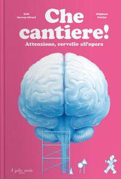 Che cantiere! Attenzione, cervello all’opera