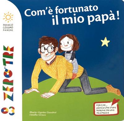 Com’è fortunato il mio papà!