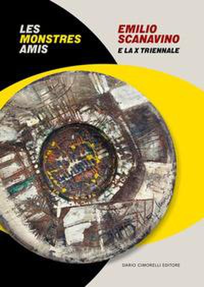 Emilio Scanavino e la X triennale. Le monstres amis. Catalogo della mostra (Milano, 4 aprile-22 giugno 2025). Ediz. italiana e inglese