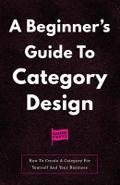 A Beginner’s Guide To Category Design