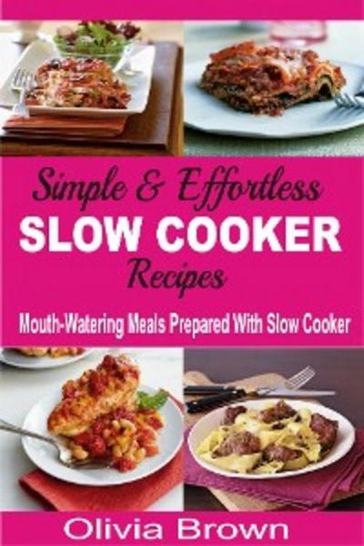 Simple & Effortless Slow Cooker Recipes
