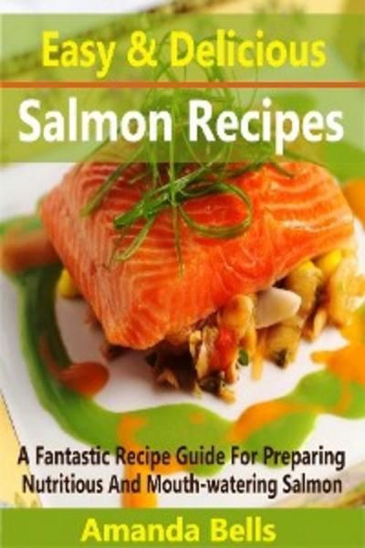 Easy and Delicious Salmon Recipes (eBook, EPUB) - Amanda Bells