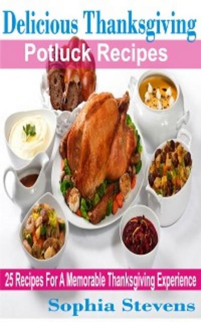 Delicious Thanksgiving Potluck Recipes (eBook, EPUB) - Sophia Stevens