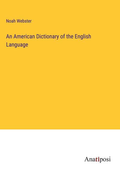An American Dictionary of the English Language