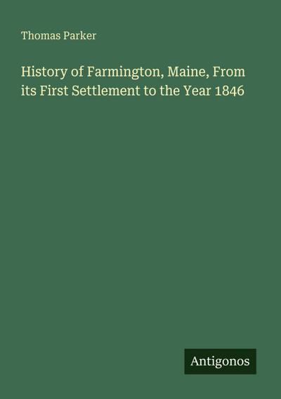 History of Farmington, Maine, From its First Settlement to the Year 1846