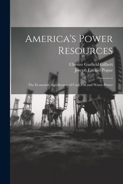 America’s Power Resources: The Economic Significance of Coal, Oil and Water-Power
