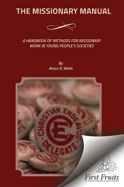 The Missionary Manual: A Handbook Of Methods For Missionary Work In Young People’s Societies