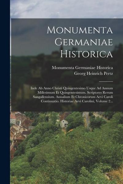 Monumenta Germaniae Historica: Inde Ab Anno Christi Quingentesimo Usque Ad Annum Millesimum Et Quingentesimum. Scriptores Rerum Sangallensium. Annali