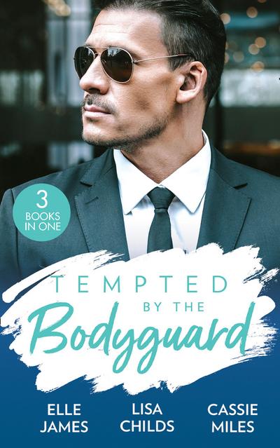 Tempted By The Bodyguard: Secret Service Rescue / Bodyguard’s Baby Surprise / Mountain Bodyguard