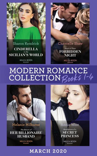 Modern Romance March 2020 Books 1-4: Cinderella in the Sicilian’s World / Proof of Their Forbidden Night / The Return of Her Billionaire Husband / Revelations of a Secret Princess