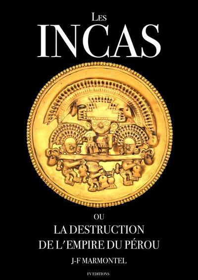Les Incas ou la disparition de l’empire du Pérou (Oeuvre complète)
