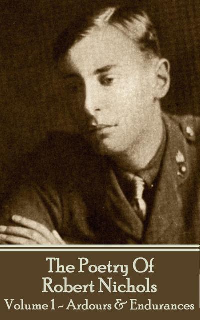 The Poetry Of Robert Nichols - Volume 1