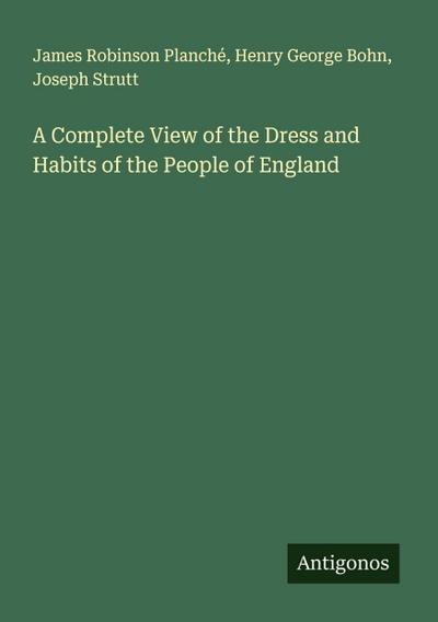 A Complete View of the Dress and Habits of the People of England