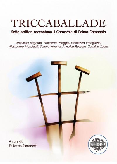 Triccaballade. Sette scrittori raccontano il Carnevale di Palma Campania
