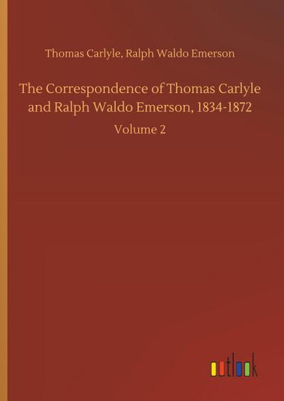 The Correspondence of Thomas Carlyle and Ralph Waldo Emerson, 1834-1872