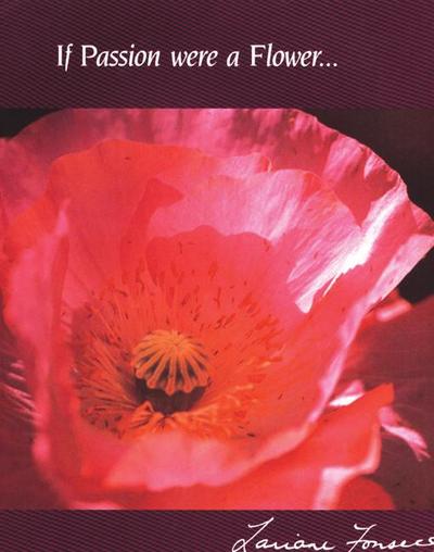 If Passion Were a Flower . . .