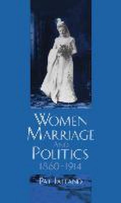 Women, Marriage, and Politics, 1860-1914