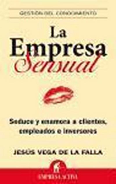 Vega de la Falla, J: Empresa sensual : seduce y enamora a lo