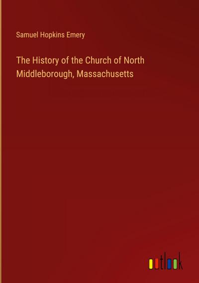 The History of the Church of North Middleborough, Massachusetts