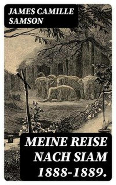 Meine Reise nach Siam 1888-1889.