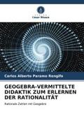 GEOGEBRA-VERMITTELTE DIDAKTIK ZUM ERLERNEN DER RATIONALITÄT