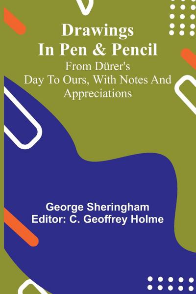 Drawings in pen & pencil from D rer’s day to ours, with notes and appreciations