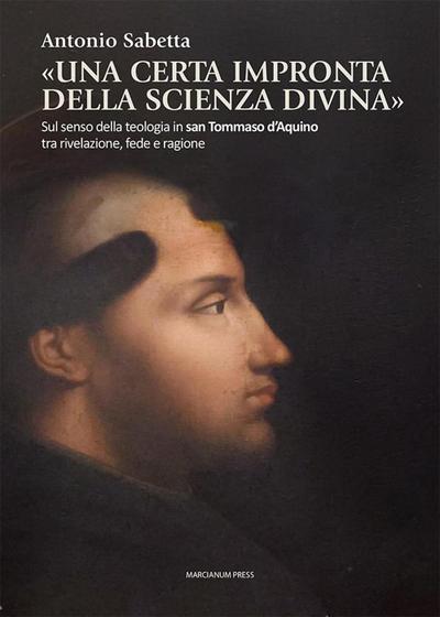 ’Una certa impronta della scienza divina’. Sul senso della teologia in san Tommaso d’Aquino tra rivelazione, fede e ragione