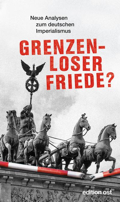 Grenzenloser Friede? Neue Analysen zum deutschen Imperialismus (edition ost)