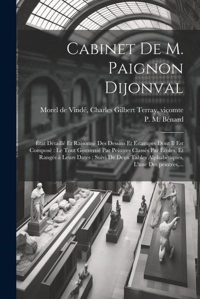 Cabinet de M. Paignon Dijonval: E&#769;tat de&#769;taille&#769; et raisonne&#769; des dessins et estampes dont il est compose&#769; le tout gouverne&#