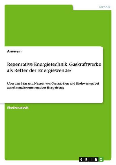 Regenrative Energietechnik. Gaskraftwerke als Retter der Energiewende?