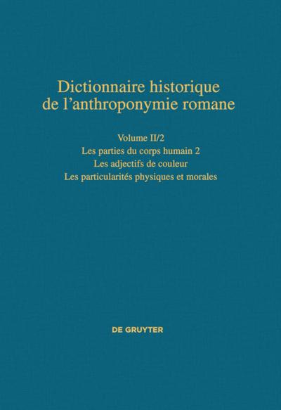 Dictionnaire historique de l’anthroponymie romane (Patronymica Romanica) Les parties du corps humain 2 - Les particularités physiques et morales