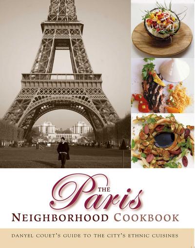 The Paris Neighborhood Cookbook: Danyel Couet’s Guide to the City’s Ethnic Cuisines