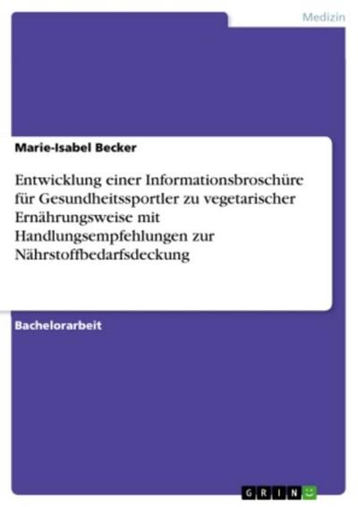 Entwicklung einer Informationsbroschüre für Gesundheitssportler zu vegetarischer Ernährungsweise mit Handlungsempfehlungen zur Nährstoffbedarfsdeckung