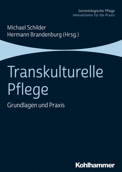 Transkulturelle Pflege: Grundlagen und Praxis (Gerontologische Pflege: Innovationen für die Praxis)