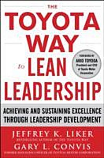 Toyota Way to Lean Leadership:  Achieving and Sustaining Excellence through Leadership Development
