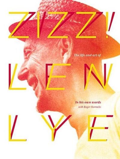 Zizz!: The Life and Art of Len Lye, in His Own Words