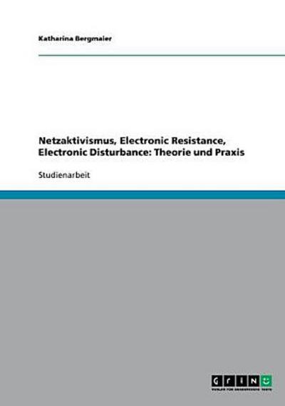 Netzaktivismus, Electronic Resistance, Electronic Disturbance: Theorie und Praxis