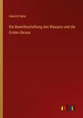 Die Bewirthschaftung des Wassers und die Ernten daraus