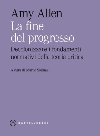 La fine del progresso. Decolonizzare i fondamenti normativi della teoria critica
