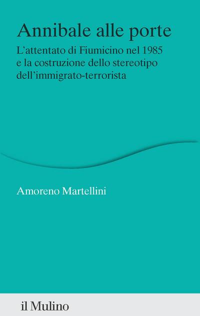 Annibale alle porte. L’attentato di Fiumicino nel 1985 e la costruzione dello stereotipo dell’immigrato-terrorista