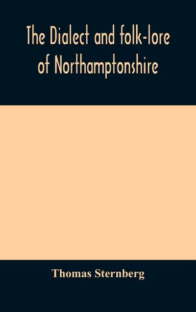 The Dialect And Folk-Lore Of Northamptonshire