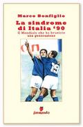 La sindrome di Italia ’90. Il Mondiale che ha bruciato una generazione